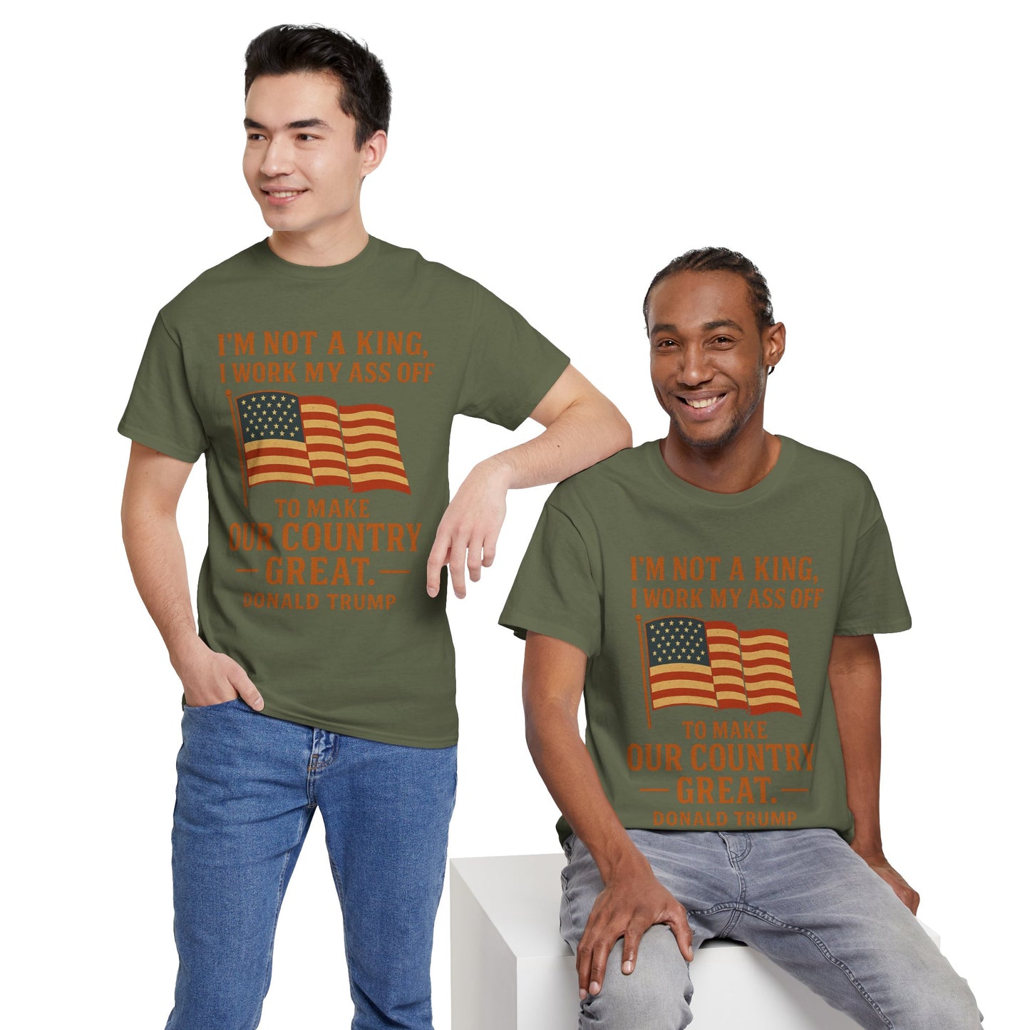 Patriotic Quote Tee — "I'm Not a King, I Work My Ass Off"