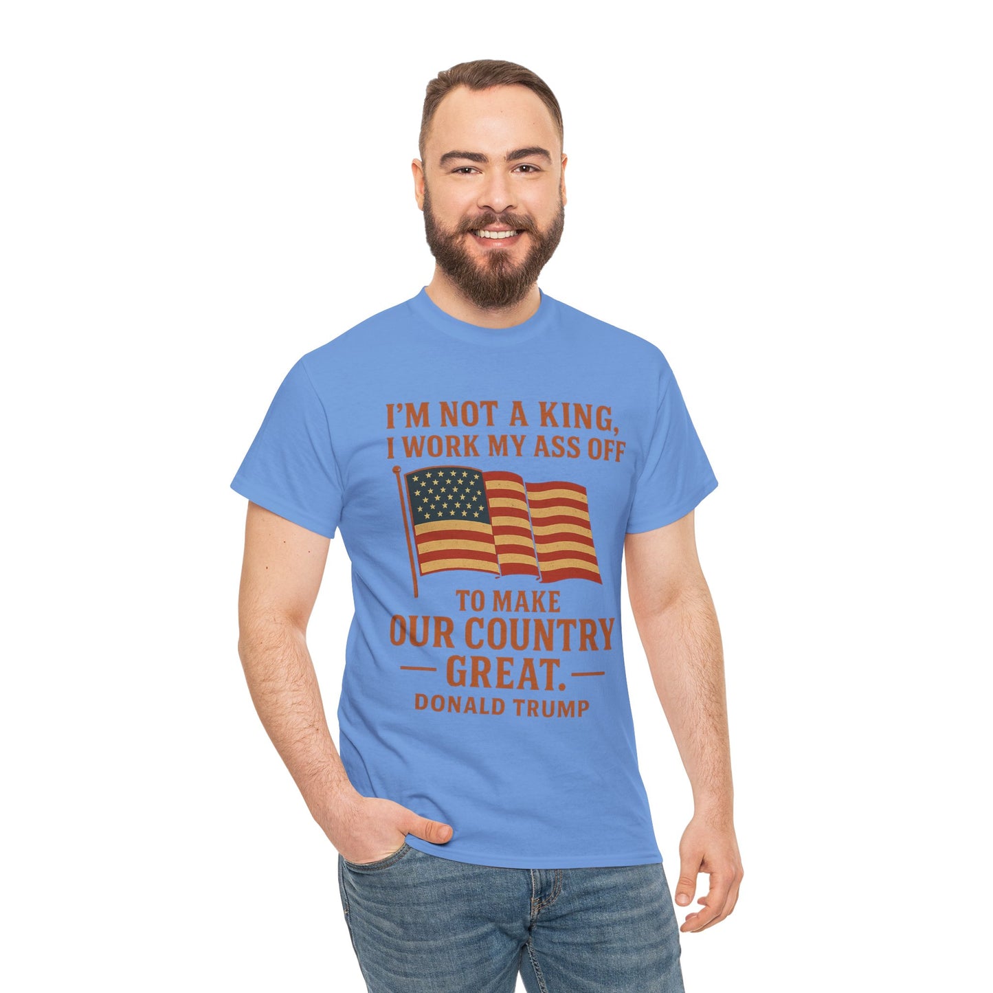 Patriotic Quote Tee — "I'm Not a King, I Work My Ass Off"