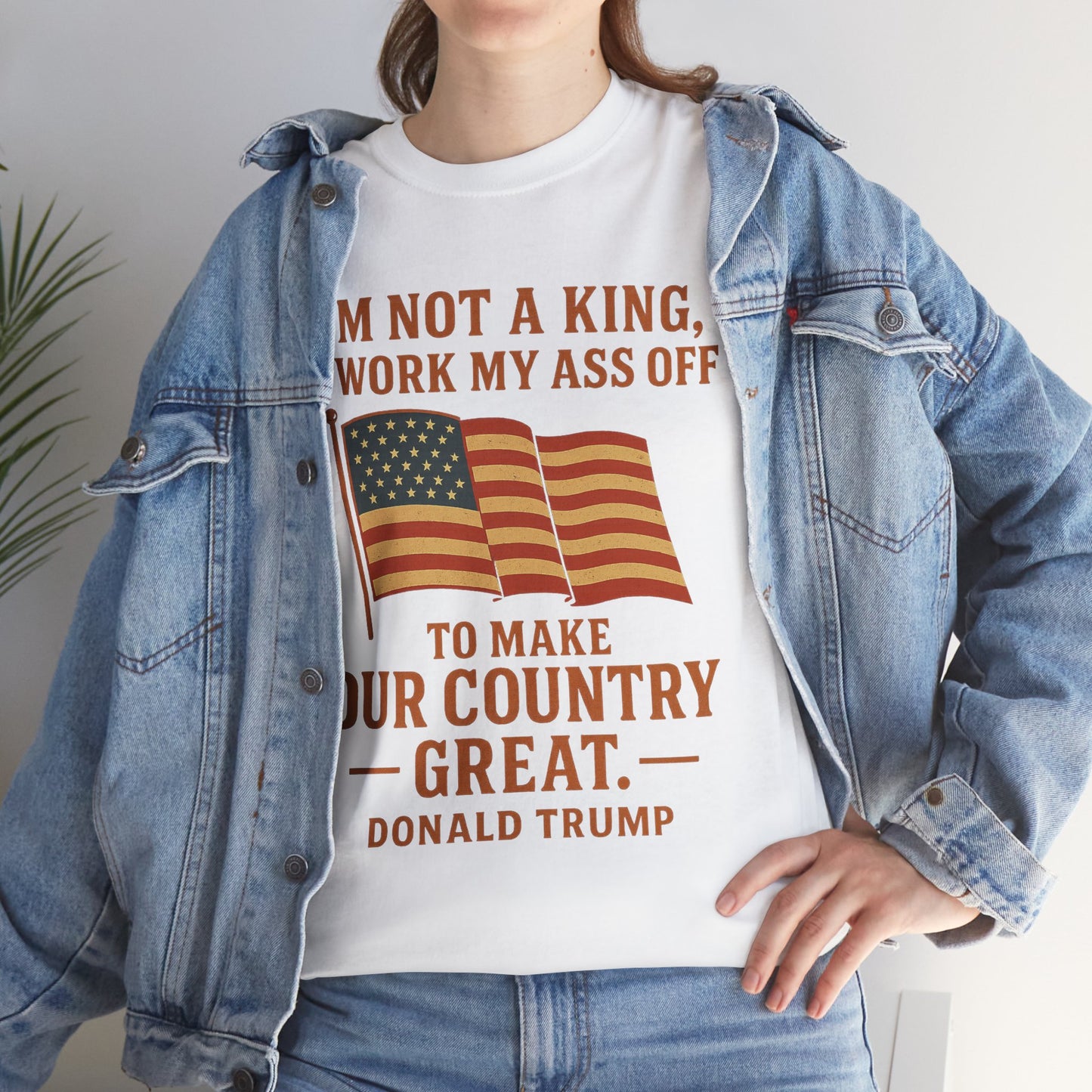 Patriotic Quote Tee — "I'm Not a King, I Work My Ass Off"