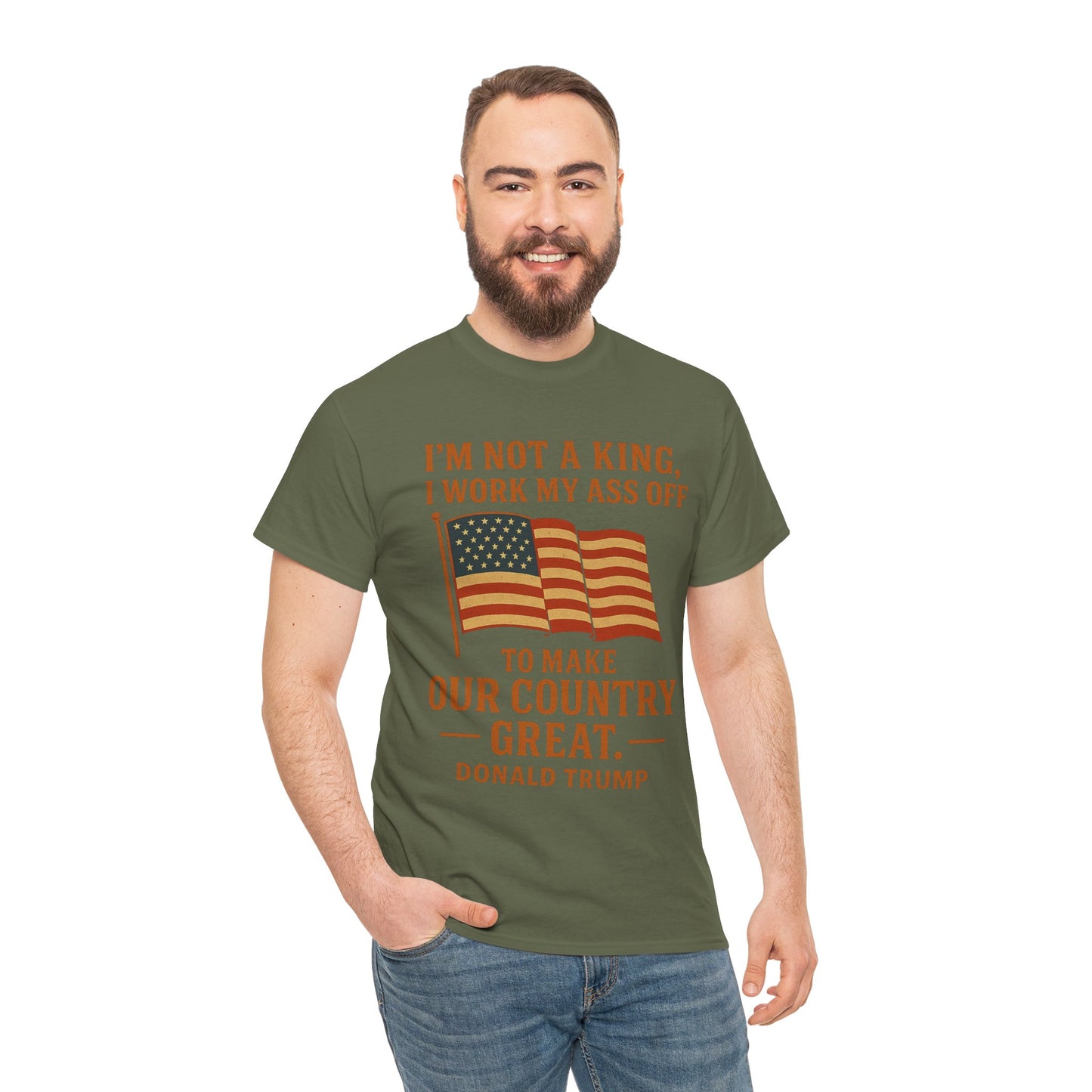 Patriotic Quote Tee — "I'm Not a King, I Work My Ass Off"