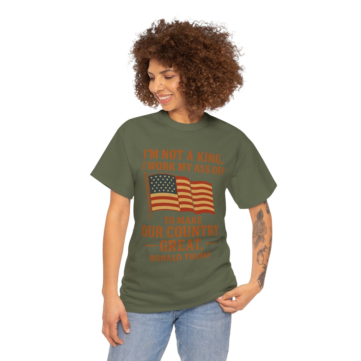Patriotic Quote Tee — "I'm Not a King, I Work My Ass Off"