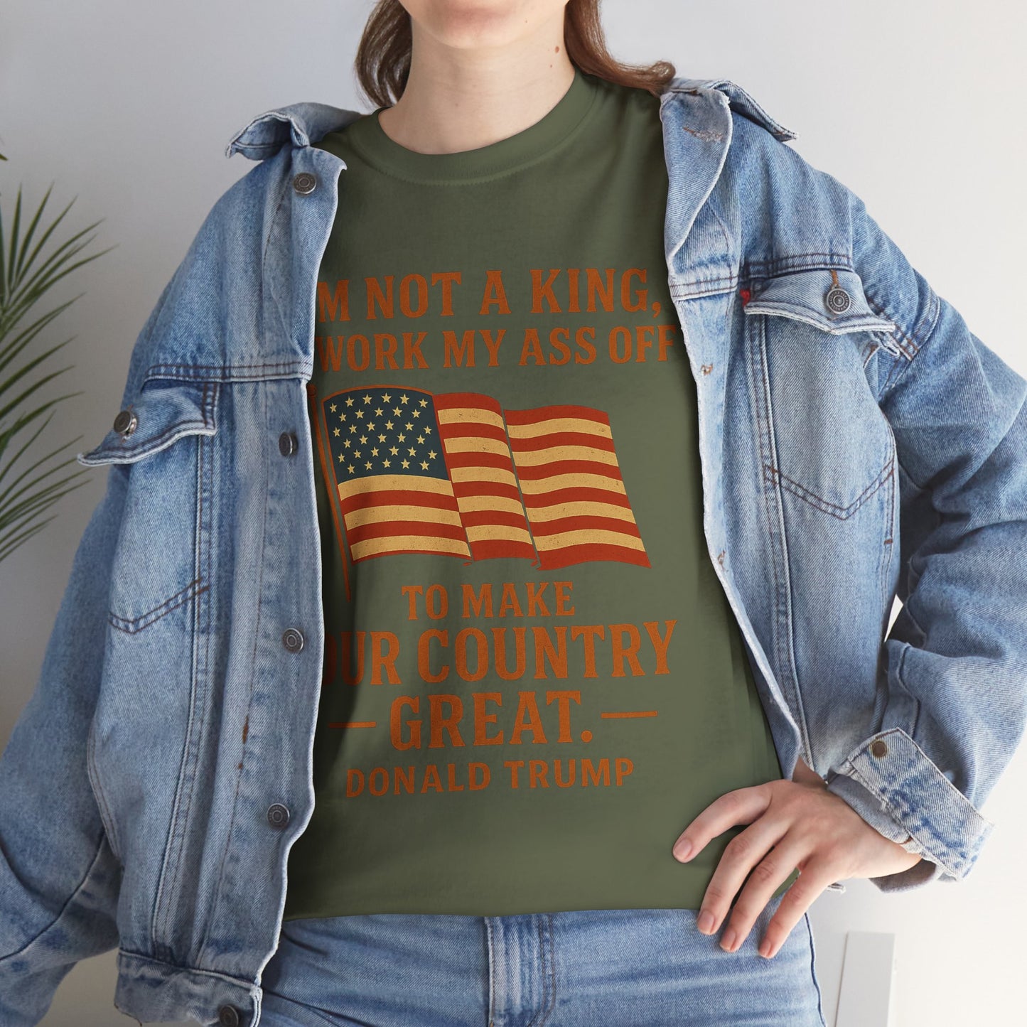 Patriotic Quote Tee — "I'm Not a King, I Work My Ass Off"