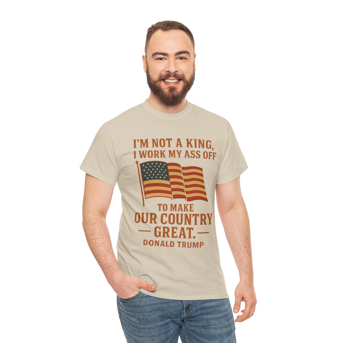 Patriotic Quote Tee — "I'm Not a King, I Work My Ass Off"